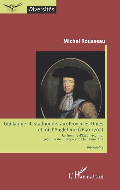 Guillaume III stadhouder aux Provinces Unies et roi d Angleterre 1650 1702